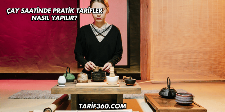 Çay Saatinde Pratik Tarifler Nasıl Yapılır?