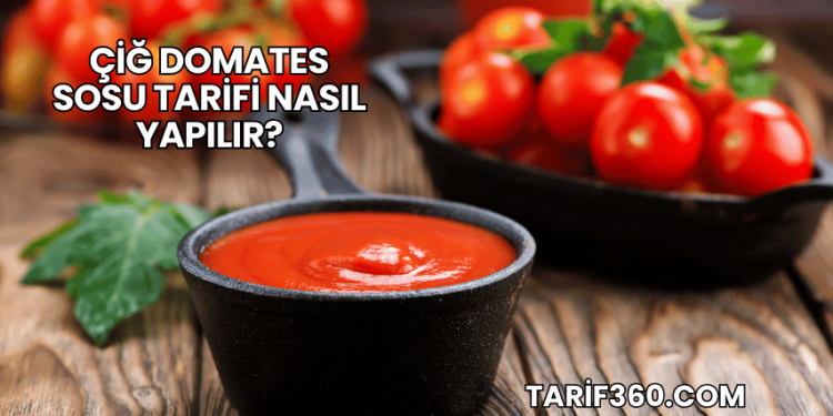 Çiğ Domates Sosu Tarifi Nasıl Yapılır?