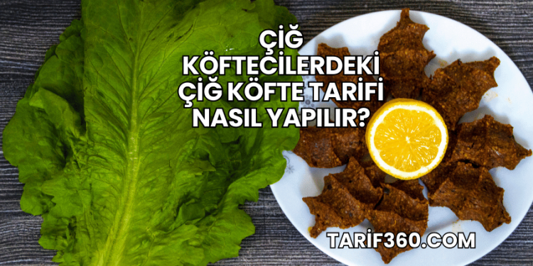 Çiğ Köftecilerdeki Çiğ Köfte Tarifi Nasıl Yapılır?