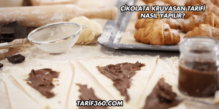 Çikolata Kruvasan Tarifi Nasıl Yapılır?