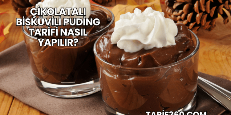 Çikolatalı Bisküvili Puding Tarifi Nasıl Yapılır?