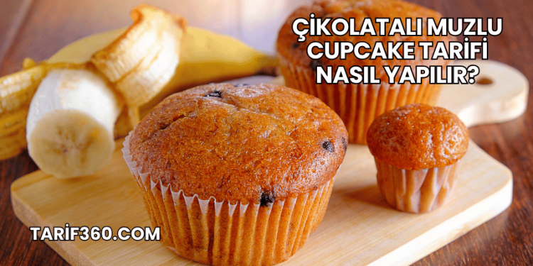 Çikolatalı Muzlu Cupcake Tarifi Nasıl Yapılır?
