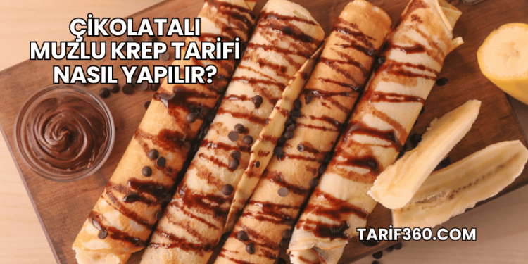 Çikolatalı Muzlu Krep Tarifi Nasıl Yapılır?