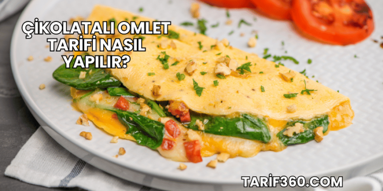 Çikolatalı Omlet Tarifi Nasıl Yapılır?