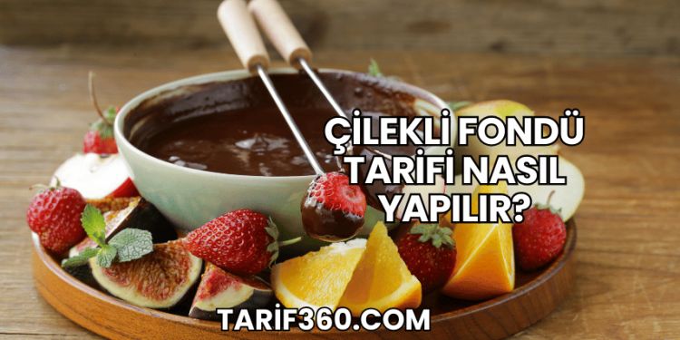 Çilekli Fondü Tarifi Nasıl Yapılır?