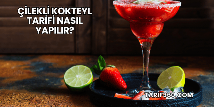 Çilekli Kokteyl Tarifi Nasıl Yapılır?