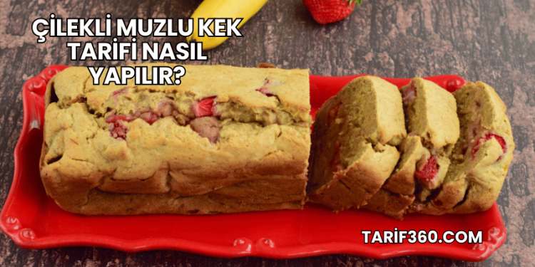 Çilekli Muzlu Kek Tarifi Nasıl Yapılır?