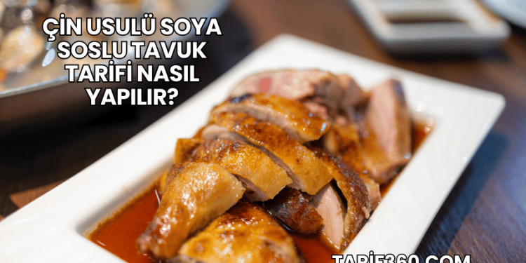 Çin Usulü Soya Soslu Tavuk Tarifi Nasıl Yapılır?