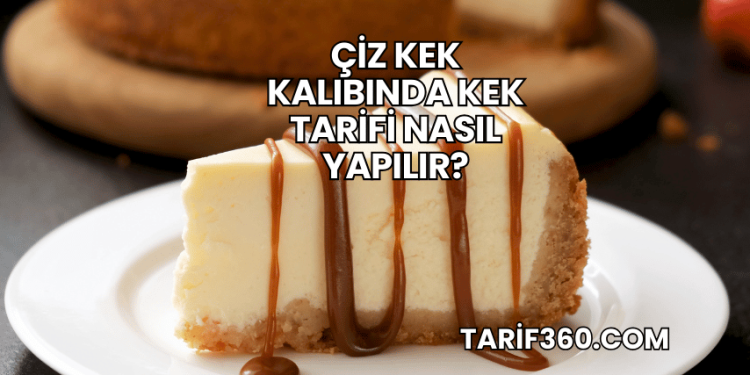 Çiz Kek Kalıbında Kek Tarifi Nasıl Yapılır?