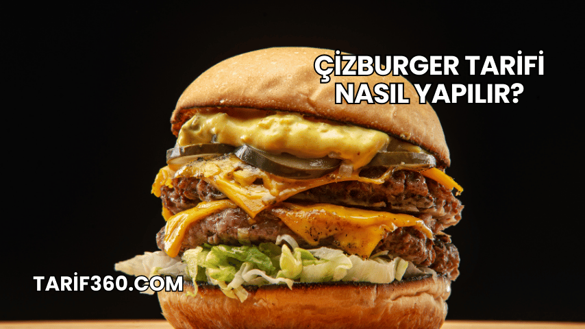 Çizburger Tarifi Nasıl Yapılır?