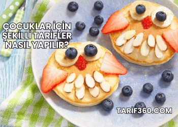 Çocuklar İçin Şekilli Tarifler Nasıl Yapılır?