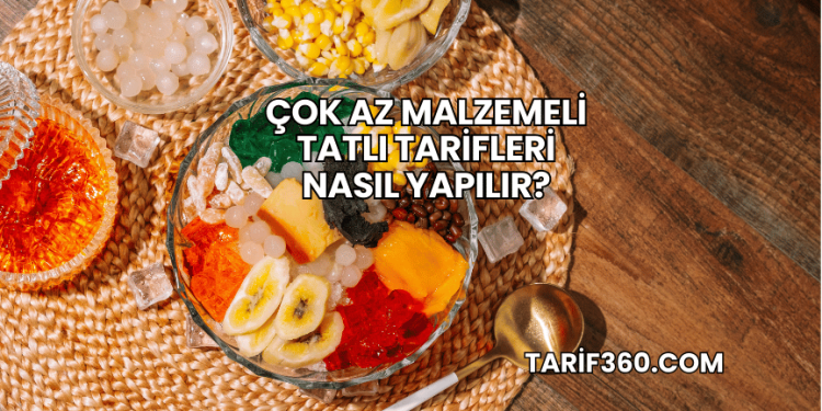 Çok Az Malzemeli Tatlı Tarifleri Nasıl Yapılır?