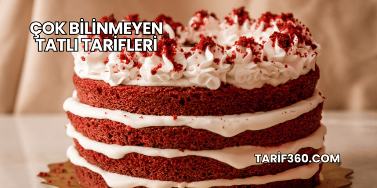 Çok Bilinmeyen Tatlı Tarifleri