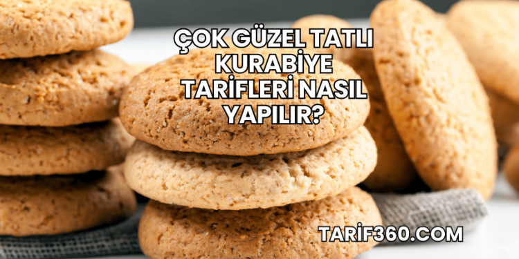 Çok Güzel Tatlı Kurabiye Tarifleri Nasıl Yapılır?