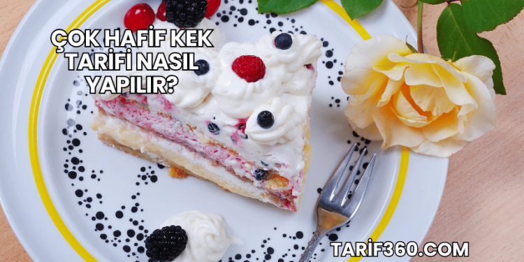 Çok Hafif Kek Tarifi Nasıl Yapılır?