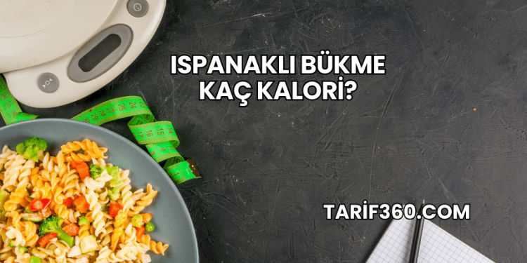 Ispanaklı Bükme Kaç Kalori?
