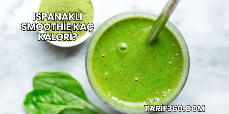 Ispanaklı Smoothie Kaç Kalori?
