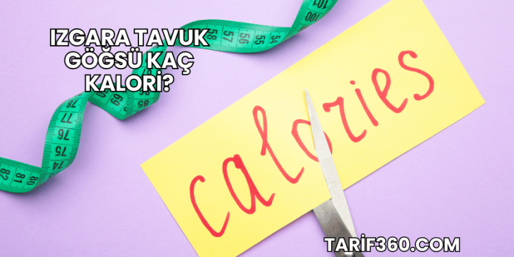 Izgara Tavuk Göğsü Kaç Kalori?