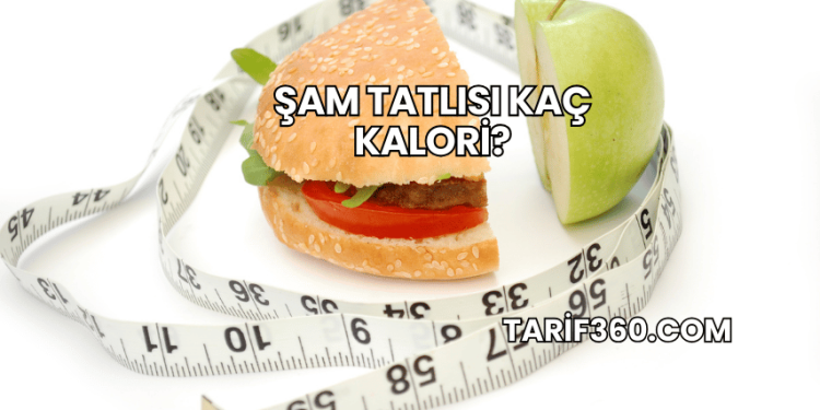 Şam Tatlısı Kaç Kalori?