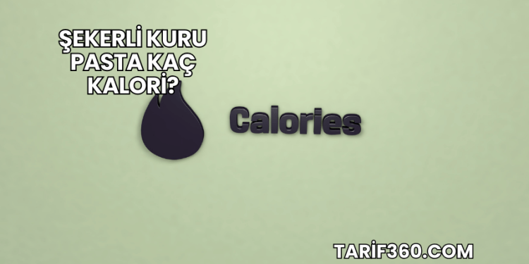 Şekerli Kuru Pasta Kaç Kalori?