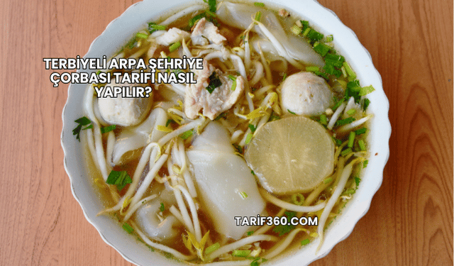 Terbiyeli Arpa Şehriye Çorbası Tarifi Nasıl Yapılır?