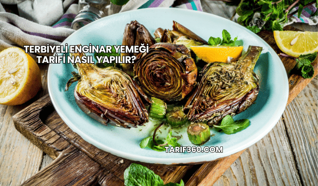 Terbiyeli Enginar Yemeği Tarifi Nasıl Yapılır?