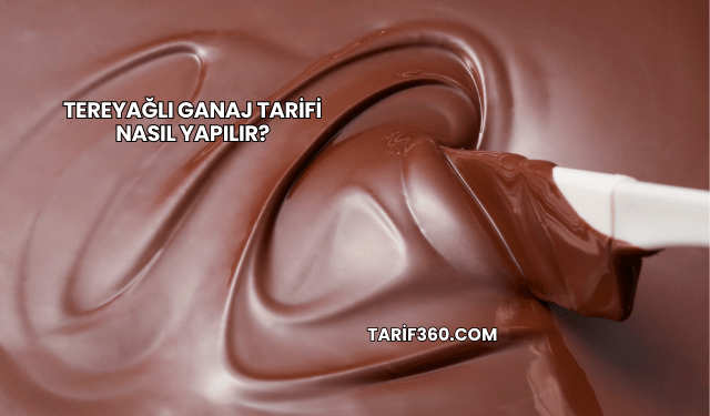 Tereyağlı Ganaj Tarifi Nasıl Yapılır?
