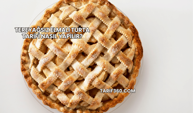 Tereyağsız Elmalı Turta Tarifi Nasıl Yapılır?