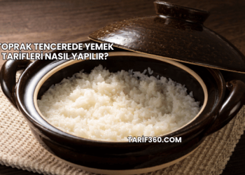 Toprak Tencerede Yemek Tarifleri Nasıl Yapılır?