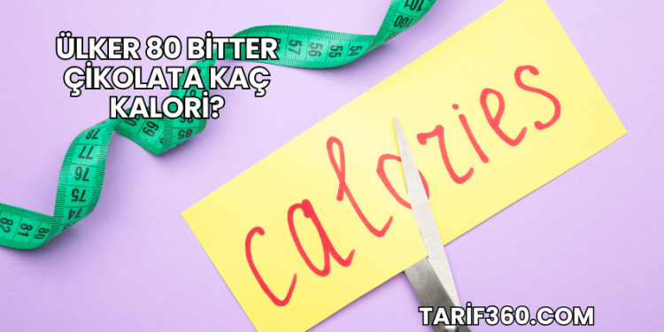Ülker 80 Bitter Çikolata Kaç Kalori?