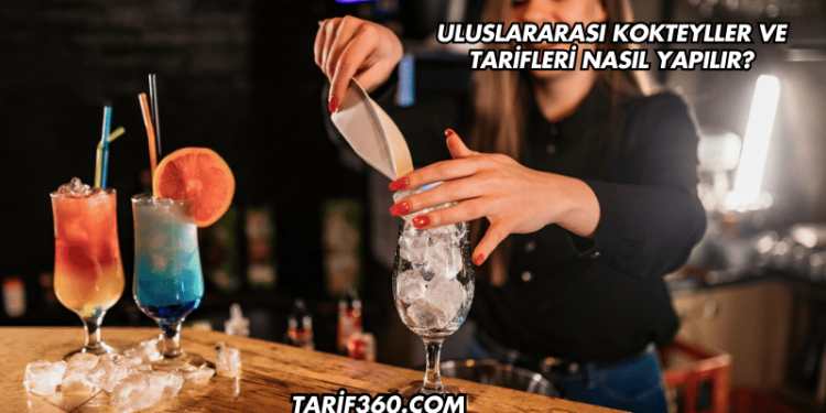 Uluslararası Kokteyller ve Tarifleri Nasıl Yapılır?