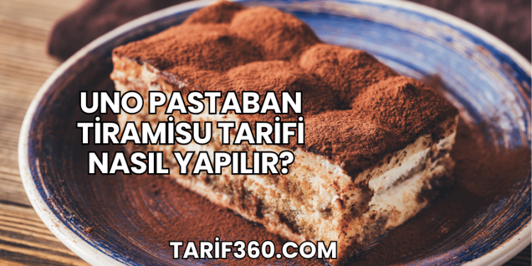 Uno Pastaban Tiramisu Tarifi Nasıl Yapılır?