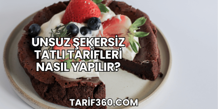 Unsuz Şekersiz Tatlı Tarifleri Nasıl Yapılır?