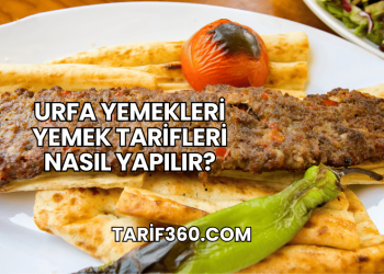 Urfa Yemekleri Yemek Tarifleri Nasıl Yapılır?