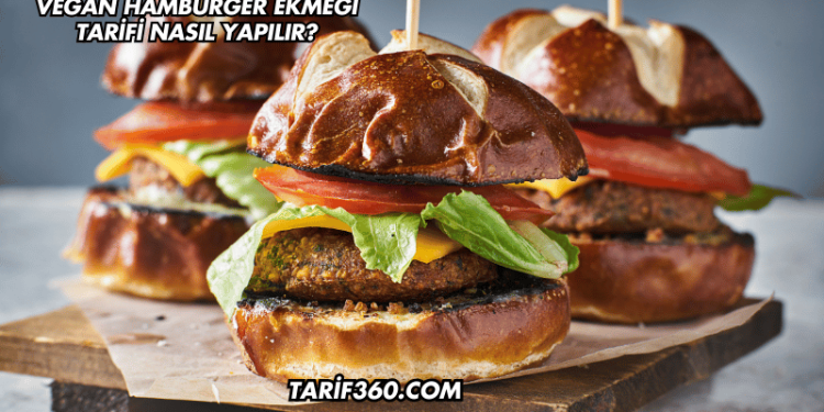 Vegan Hamburger Ekmeği Tarifi Nasıl Yapılır?