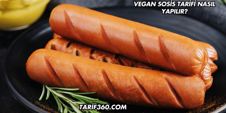 Vegan Sosis Tarifi Nasıl Yapılır?
