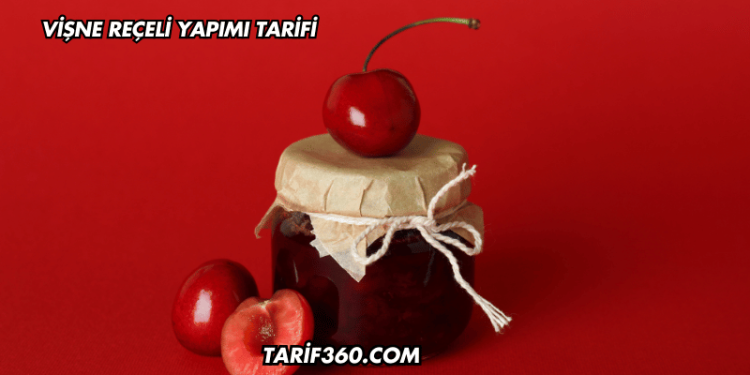 Vişne Reçeli Yapımı Tarifi
