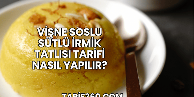 Vişne Soslu Sütlü İrmik Tatlısı Tarifi Nasıl Yapılır?