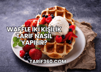 Waffle İki Kişilik Tarif Nasıl Yapılır?