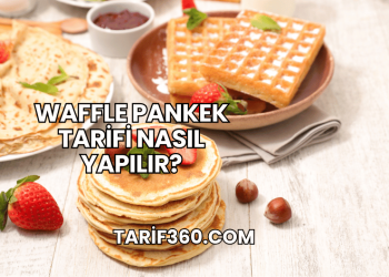 Waffle Pankek Tarifi Nasıl Yapılır?