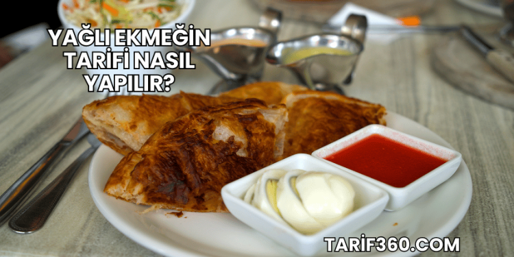 Yağlı Ekmeğin Tarifi Nasıl Yapılır?