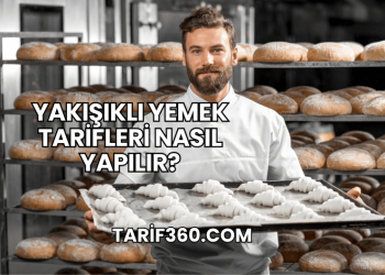 Yakışıklı Yemek Tarifleri Nasıl Yapılır?