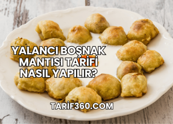 Yalancı Boşnak Mantısı Tarifi Nasıl Yapılır?