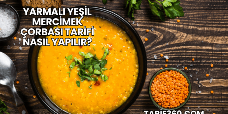 Yarmalı Yeşil Mercimek Çorbası Tarifi Nasıl Yapılır?