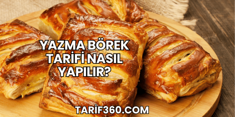 Yazma Börek Tarifi Nasıl Yapılır?