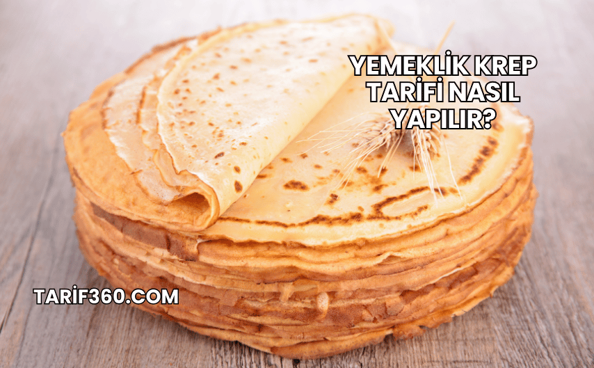 Yemeklik Krep Tarifi Nasıl Yapılır?