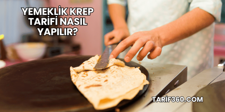 Yemeklik Krep Tarifi Nasıl Yapılır?
