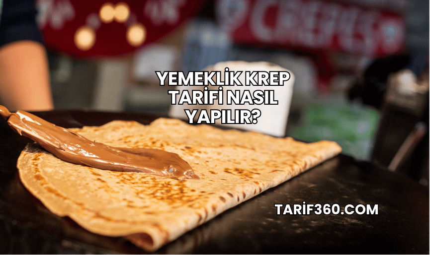 Yemeklik Krep Tarifi Nasıl Yapılır?