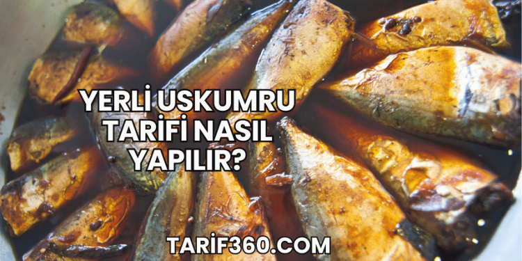 Yerli Uskumru Tarifi Nasıl Yapılır?