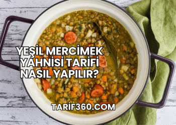 Yeşil Mercimek Yahnisi Tarifi Nasıl Yapılır?